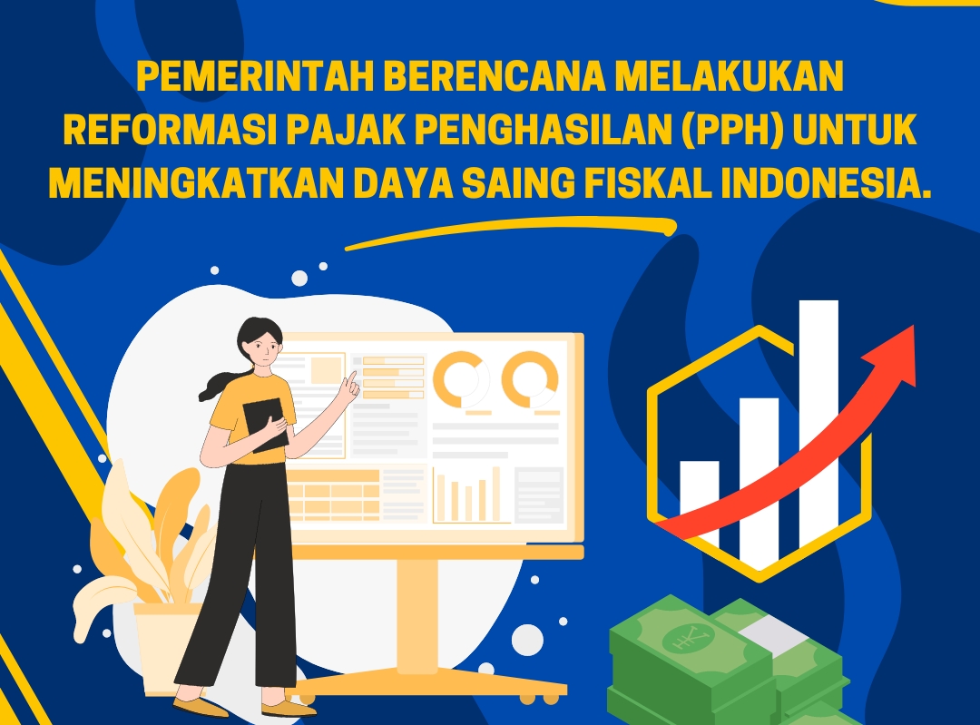 Pemerintah berencana melakukan reformasi Pajak Penghasilan (PPh) untuk meningkatkan daya saing fiskal Indonesia